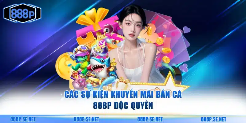 Các sự kiện khuyến mãi bắn cá 888P