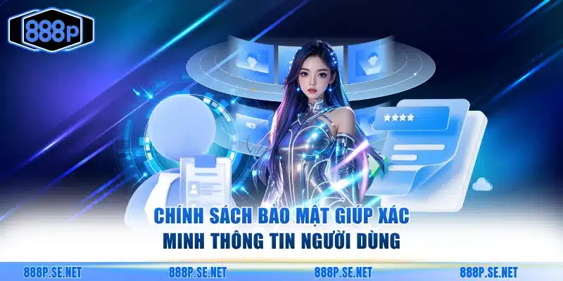 Chính sách bảo mật giúp xác minh thông tin người dùng