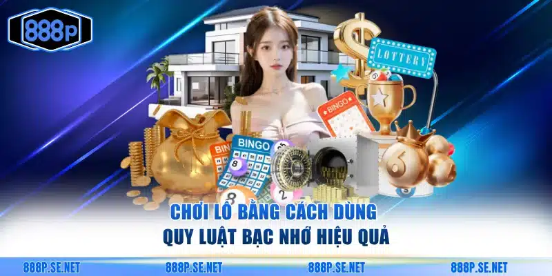 Chơi lô bằng cách dùng quy luật bạc nhớ hiệu quả