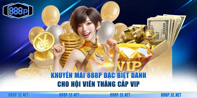 Khuyến mãi 888P đặc biệt dành cho hội viên thăng cấp VIP